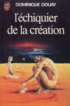 L'échiquier de la création. Dominique Douay. J'ai Lu