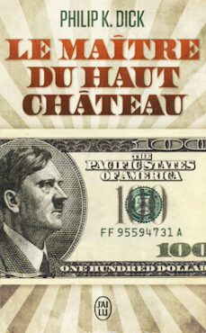 Le maître du Haut Château, de Philip K. Dick