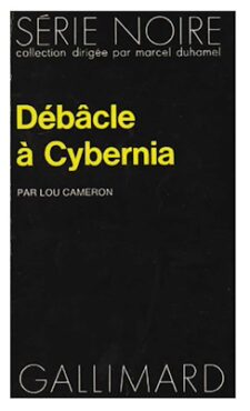 Débâcle à Cybernia, de Lou Cameron, Série Noire